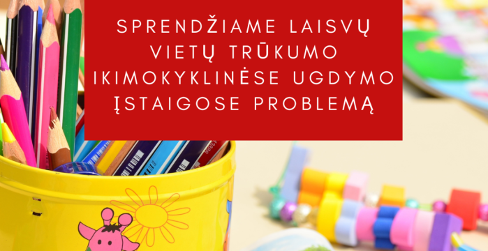 Sprendžiame laisvų vietų trūkumo ikimokyklinėse ugdymo įstaigose problemą