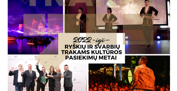 2022-ieji – ryškių ir svarbių Trakams kultūros pasiekimų metai 