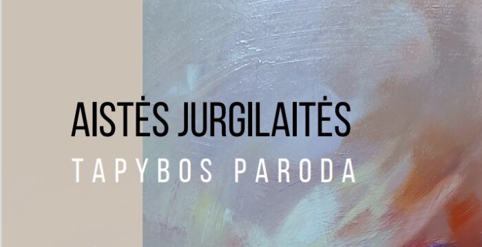 Aistės Jurgilaitės tapybos paroda „Sielos labirintai“ – Trakų rajono savivaldybėje