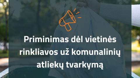 Paskutinis mėnuo sumokėti vietinę rinkliavą už komunalinių atliekų tvarkymą