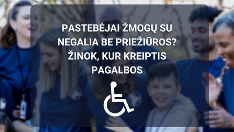 Užtikrinama pagalba asmenims su negalia, netikėtai likusiems be artimųjų priežiūros